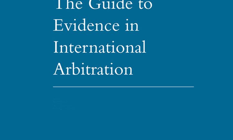 The Guide to Evidence in International Arbitration - First Edition