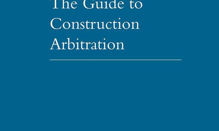 The Guide to Construction Arbitration - Fourth Edition